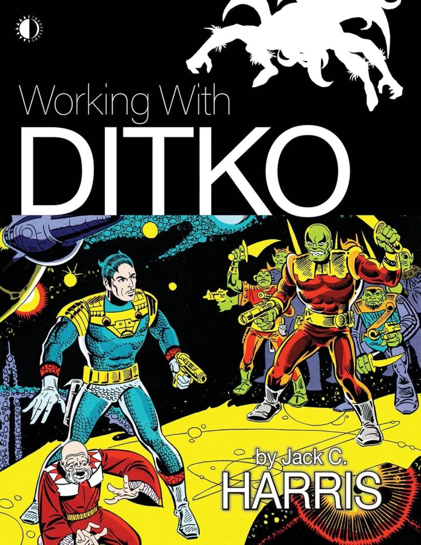 Working With Steve Ditko by Jack C. Harris